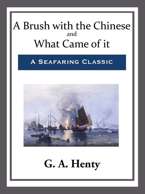 Title details for A Brush with the Chinese and What Came of it by G. A. Henty - Available